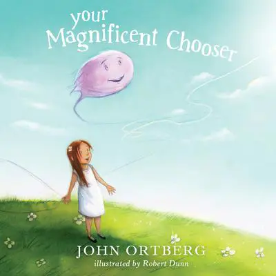 Your Magnificent Chooser: Teaching Kids to Make Godly Choices Audibook, by John Ortberg