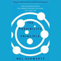 The Possibility Principle: How Quantum Physics Can Improve the Way You Think, Live, and Love Audibook, by 