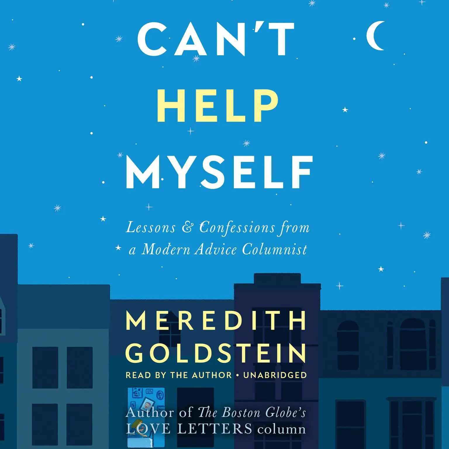 Cant Help Myself: Lessons & Confessions from a Modern Advice Columnist Audiobook, by Meredith Goldstein