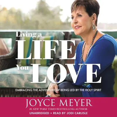Living a Life You Love: Embracing the Adventure of Being Led by the Holy Spirit Audibook, by Joyce Meyer
