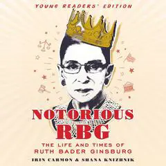 Notorious RBG Young Readers' Edition: The Life and Times of Ruth Bader Ginsburg Audibook, by Irin Carmon