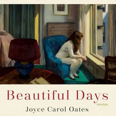 Beautiful Days: Stories Audibook, by Joyce Carol Oates