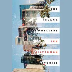 The Island Dwellers: Stories Audibook, by Jen Silverman