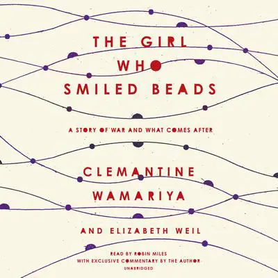 The Girl Who Smiled Beads: A Story of War and What Comes After Audibook, by Elizabeth Weil
