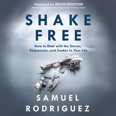 Shake Free: How to Deal with the Storms, Shipwrecks, and Snakes in Your Life Audibook, by Samuel Rodriguez