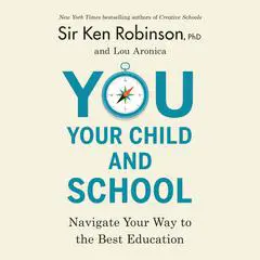 You, Your Child, and School: Navigate Your Way to the Best Education Audibook, by Ken Robinson