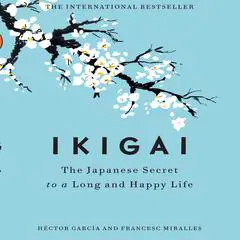 Ikigai: The Japanese Secret to a Long and Happy Life Audibook, by 