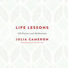 Life Lessons: 125 Prayers and Meditations Audibook, by Julia Cameron