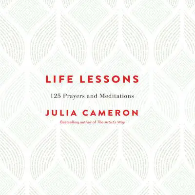 Life Lessons: 125 Prayers and Meditations Audibook, by Julia Cameron