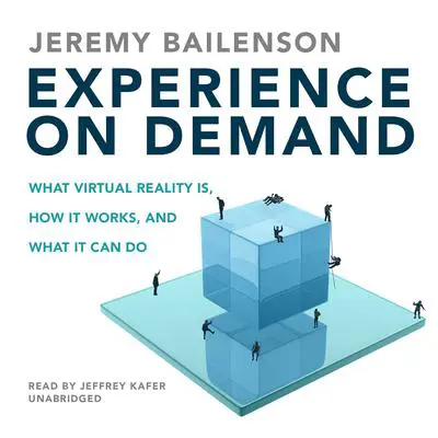 Experience on Demand: What Virtual Reality Is, How It Works, and What It Can Do Audibook, by Jeremy Bailenson