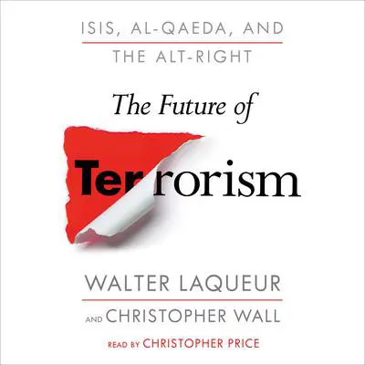 The Future of Terrorism: ISIS, Al-Qaeda, and the Alt-Right Audibook, by Walter Laqueur