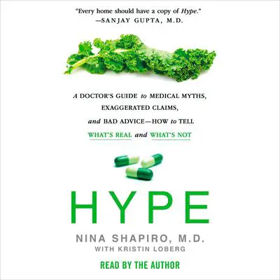 Hype: A Doctor's Guide to Medical Myths, Exaggerated Claims, and Bad Advice - How to Tell What's Real and What's Not Audibook, by Nina Shapiro