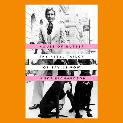 House of Nutter: The Rebel Tailor of Savile Row Audibook, by Lance Richardson