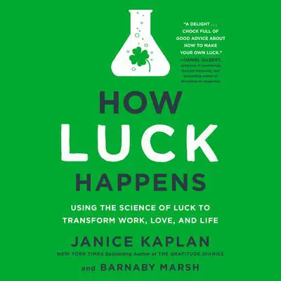 How Luck Happens: Using the Science of Luck to Transform Work, Love, and Life Audibook, by Janice Kaplan