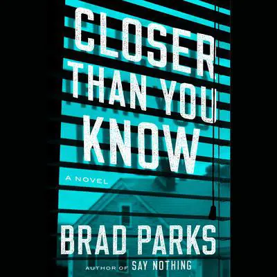 Closer Than You Know: A Novel Audibook, by Brad Parks