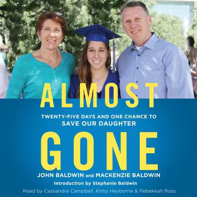 Almost Gone: Twenty-Five Days and One Chance to Save Our Daughter Audibook, by John Baldwin