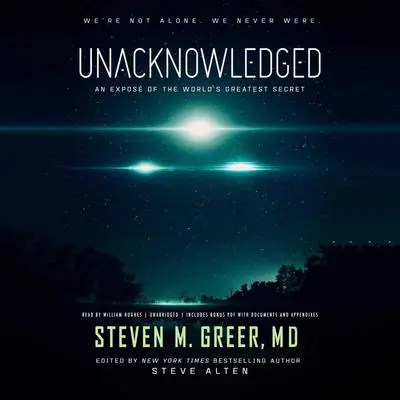 Unacknowledged: An Exposé of the World’s Greatest Secret Audibook, by Steven M. Greer
