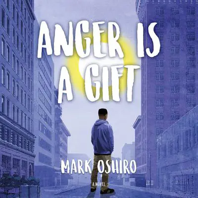 Anger Is a Gift: A Novel Audibook, by Mark Oshiro
