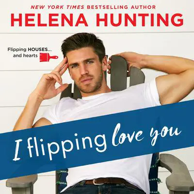 I Flipping Love You Audibook, by Helena Hunting
