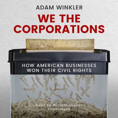 We the Corporations: How American Businesses Won Their Civil Rights Audibook, by Adam Winkler