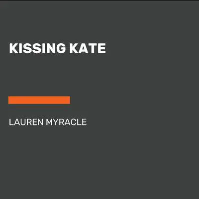 Kissing Kate Audibook, by Lauren Myracle
