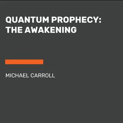 Quantum Prophecy: The Awakening Audibook, by Michael Carroll
