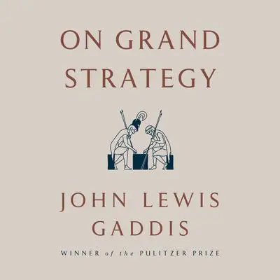 On Grand Strategy Audibook, by John Lewis Gaddis
