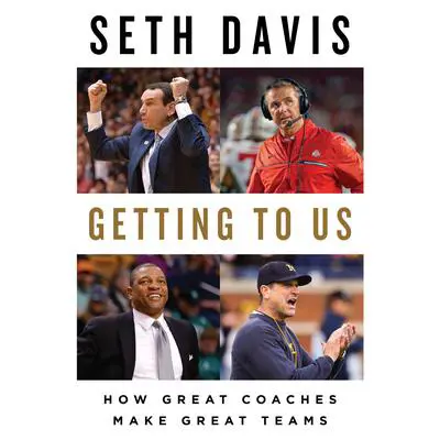 Getting to Us: How Great Coaches Make Great Teams Audibook, by Seth Davis