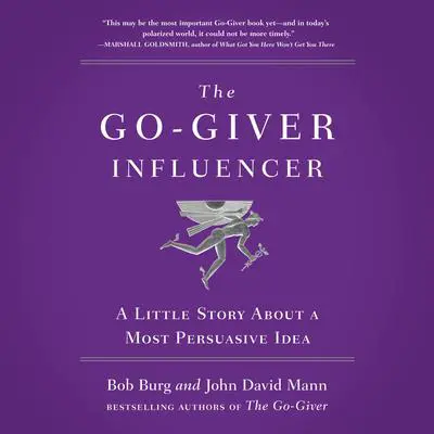 The Go-Giver Influencer: A Little Story About a Most Persuasive Idea (Go-Giver, Book 3) Audibook, by Bob Burg