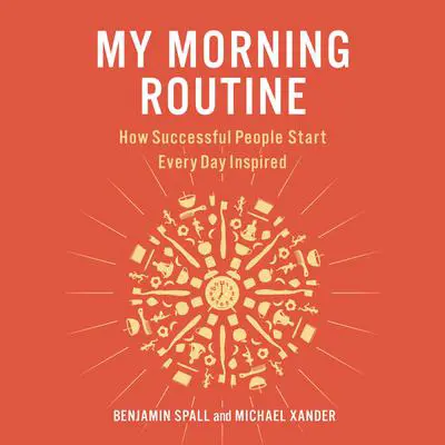 My Morning Routine: How Successful People Start Every Day Inspired Audibook, by Benjamin Spall