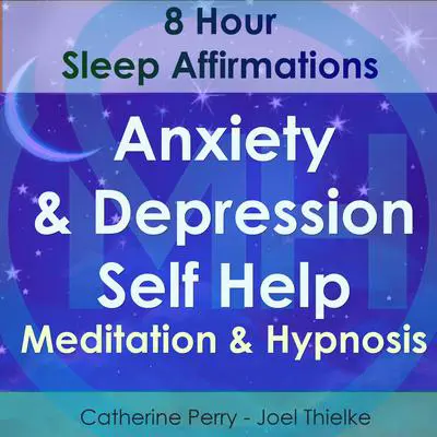 8 Hour Sleep Affirmations - Anxiety & Depression Self Help Meditation & Hypnosis Audibook, by Joel Thielke