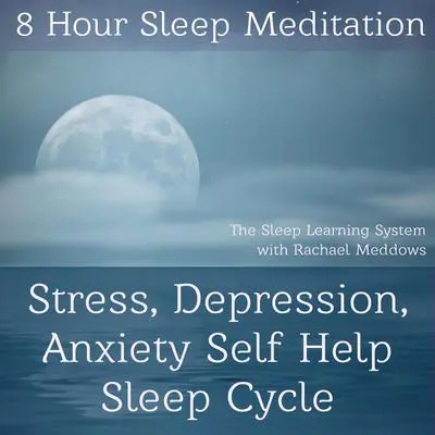 8 Hour Sleep Meditation Stress, Depression, Anxiety Help Guided Hypnosis: 8 Hour Sleep Meditation Audibook, by Joel Thielke