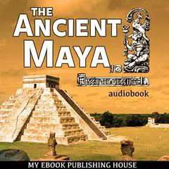 The Ancient Maya Audibook, by My Ebook Publishing House