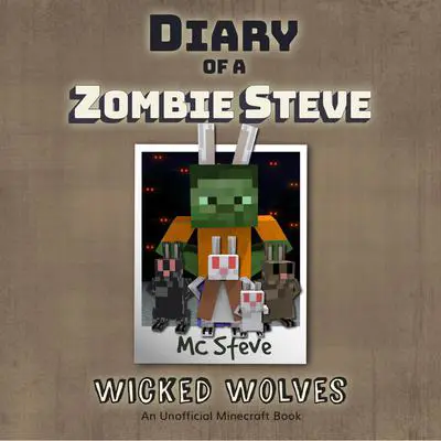 Diary of a Minecraft Zombie Steve Book 6: Wicked Wolves (An Unofficial Minecraft Diary Book): An Unofficial Minecraft Diary Book Audibook, by MC Steve