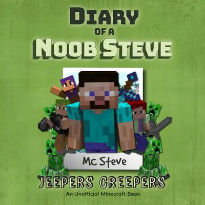 Diary of a Minecraft Noob Steve Book 3: Jeepers Creepers (An Unofficial Minecraft Diary Book): An Unofficial Minecraft Diary Book Audibook, by MC Steve