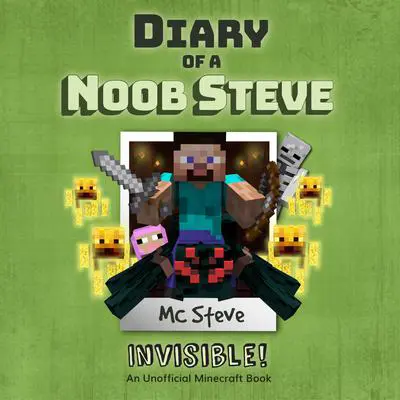 Diary of a Minecraft Noob Steve Book 4: Invisible (An Unofficial Minecraft Diary Book): An Unofficial Minecraft Diary Book Audibook, by MC Steve
