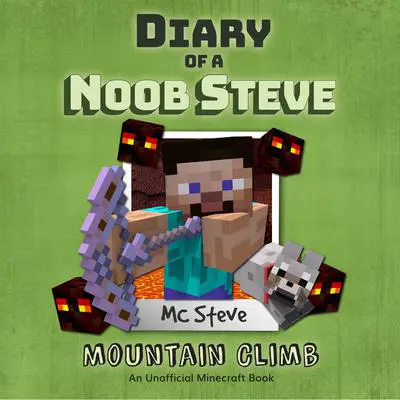 Diary of a Minecraft Noob Steve Book 5: Mountain Climb (An Unofficial Minecraft Diary Book): An Unofficial Minecraft Diary Book Audibook, by MC Steve