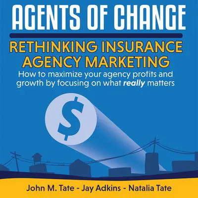 Agents Of Change: Rethinking Insurance Agency Marketing Audibook, by Jay Adkins