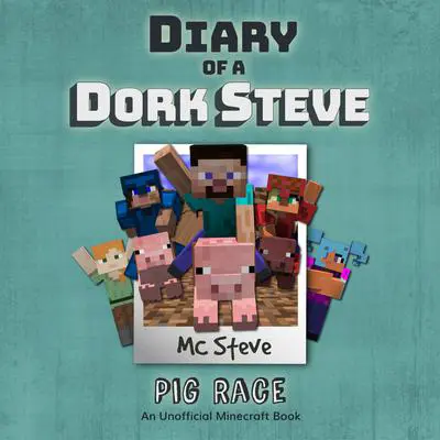 Diary of a Minecraft Dork Steve Book 4: Pig Race (An Unofficial Minecraft Diary Book) Audibook, by MC Steve
