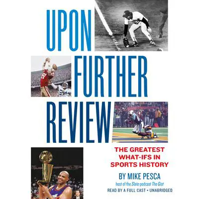 Upon Further Review: The Greatest What-Ifs in Sports History Audibook, by Mike Pesca