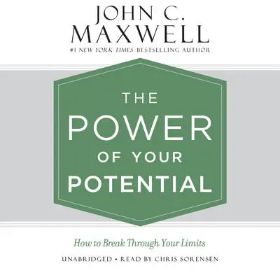 The Power of Your Potential: How to Break Through Your Limits Audibook, by John C. Maxwell