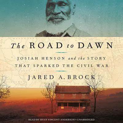 The Road to Dawn: Josiah Henson and the Story That Sparked the Civil War Audibook, by Jared A. Brock
