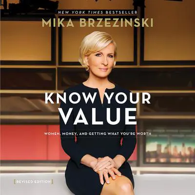 Know Your Value: Women, Money, and Getting What You're Worth Audibook, by Mika Brzezinski