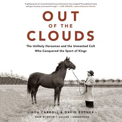 Out of the Clouds: The Unlikely Horseman and the Unwanted Colt Who Conquered the Sport of Kings Audibook, by Linda Carroll