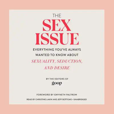 The Sex Issue: Everything You've Always Wanted to Know about Sexuality, Seduction, and Desire Audibook, by Editors of <i>Goop</i>
