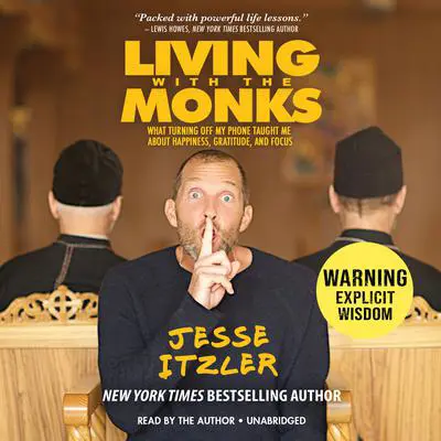 Living with the Monks: What Turning Off My Phone Taught Me about Happiness, Gratitude, and Focus Audibook, by Jesse Itzler