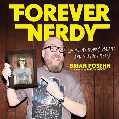 Forever Nerdy: Living My Dorky Dreams and Staying Metal Audibook, by Brian Posehn