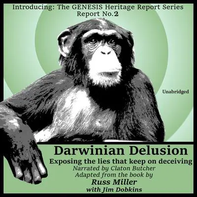 Darwinian Delusion: Exposing the Lies That Keep On Deceiving Audibook, by Russ Miller