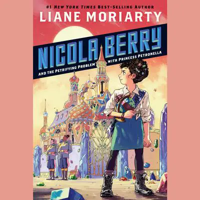 Nicola Berry and the Petrifying Problem with Princess Petronella #1 Audibook, by Liane Moriarty