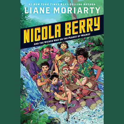 Nicola Berry and the Wicked War on the Planet of Whimsy #3 Audibook, by Liane Moriarty